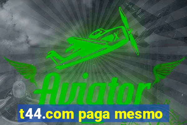 t44.com paga mesmo